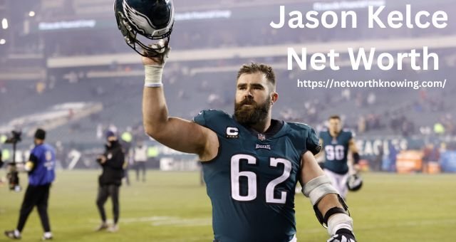 Jason Kelce Net Worth